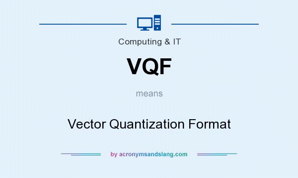 What does VQF mean? It stands for Vector Quantization Format