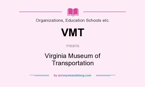What does VMT mean? It stands for Virginia Museum of Transportation