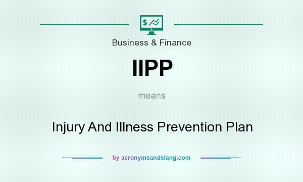What does IIPP mean? It stands for Injury And Illness Prevention Plan