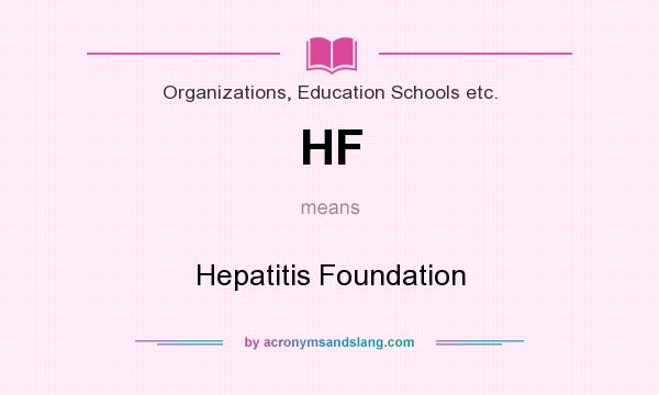 What does HF mean? It stands for Hepatitis Foundation