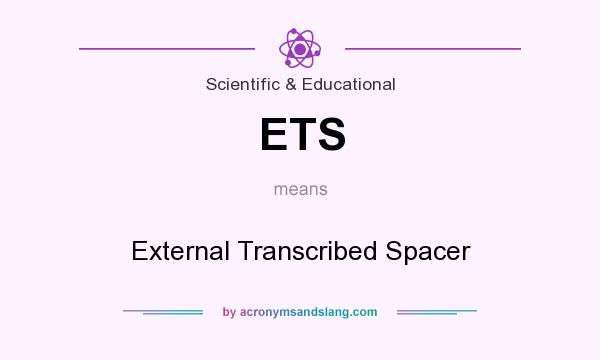 What does ETS mean? It stands for External Transcribed Spacer