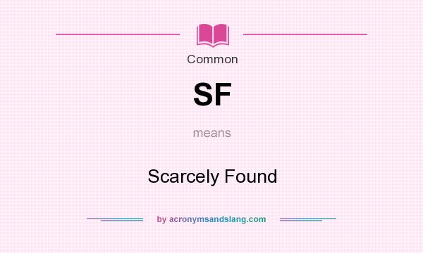 What does SF mean? It stands for Scarcely Found