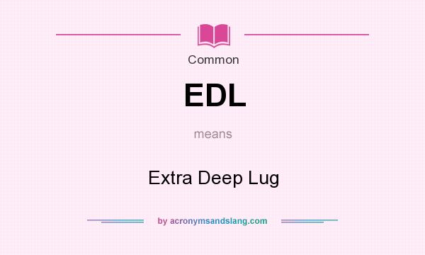 What does EDL mean? It stands for Extra Deep Lug