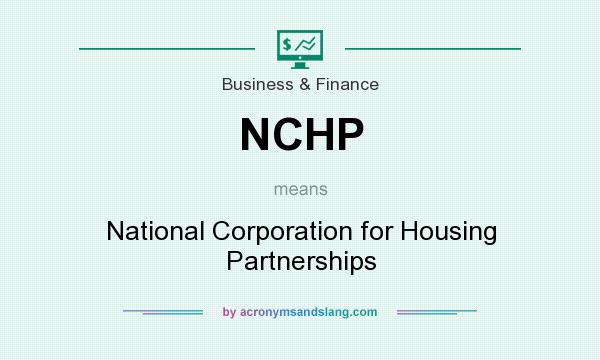 What does NCHP mean? It stands for National Corporation for Housing Partnerships
