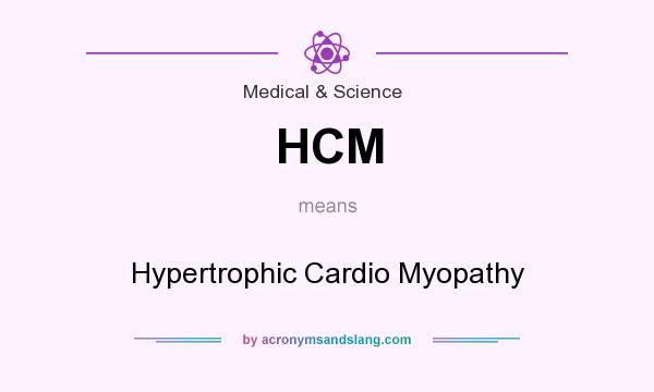 What does HCM mean? It stands for Hypertrophic Cardio Myopathy