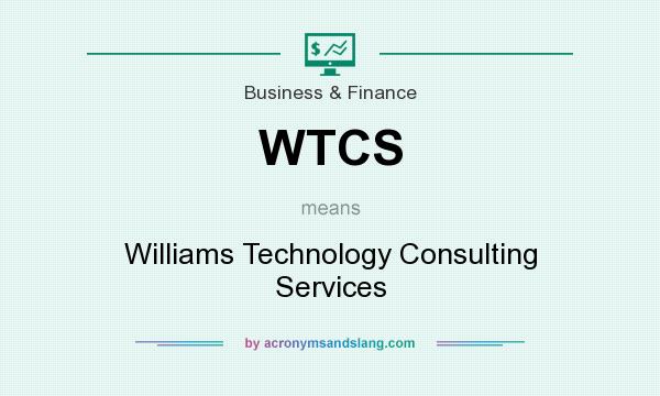 What does WTCS mean? It stands for Williams Technology Consulting Services