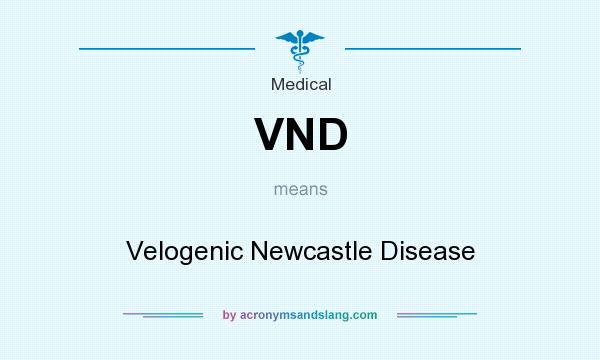 What does VND mean? It stands for Velogenic Newcastle Disease