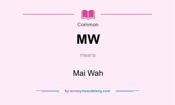What does MW mean? It stands for Mai Wah