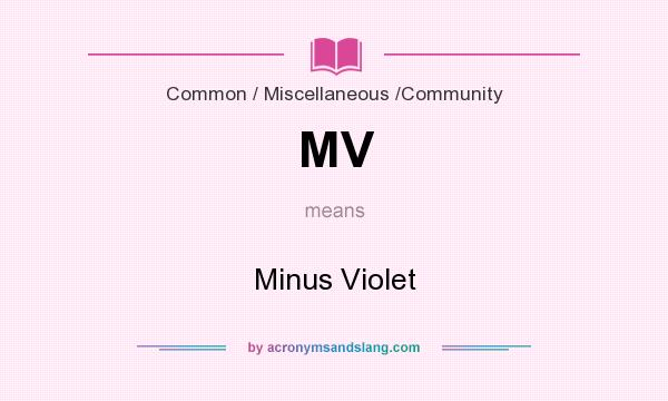 What does MV mean? It stands for Minus Violet