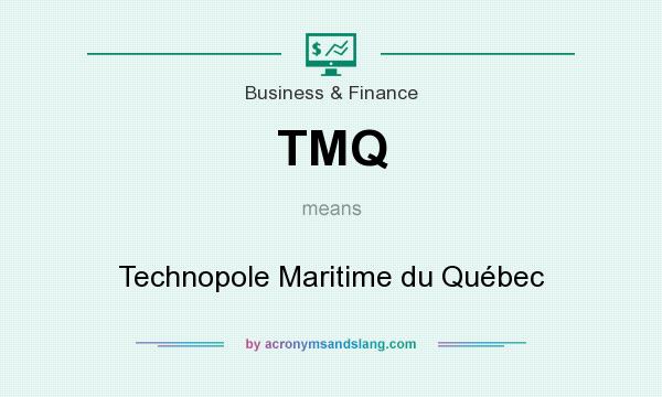 What does TMQ mean? It stands for Technopole Maritime du Québec
