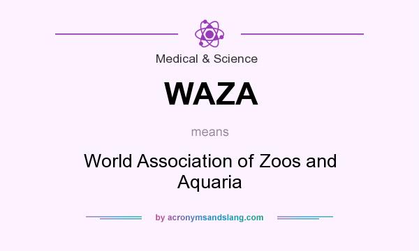 What does WAZA mean? It stands for World Association of Zoos and Aquaria