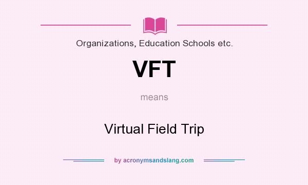What does VFT mean? It stands for Virtual Field Trip