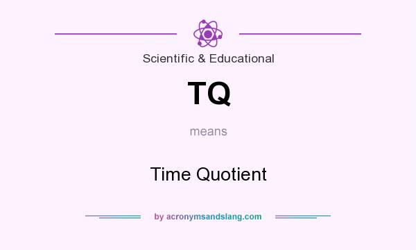 What does TQ mean? It stands for Time Quotient