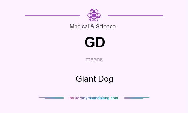 What does GD mean? It stands for Giant Dog