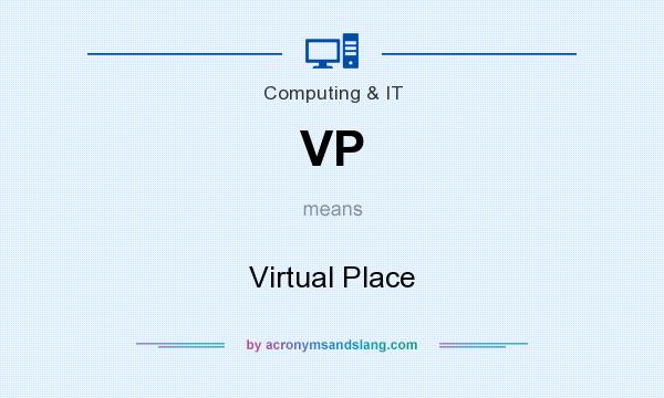 What does VP mean? It stands for Virtual Place