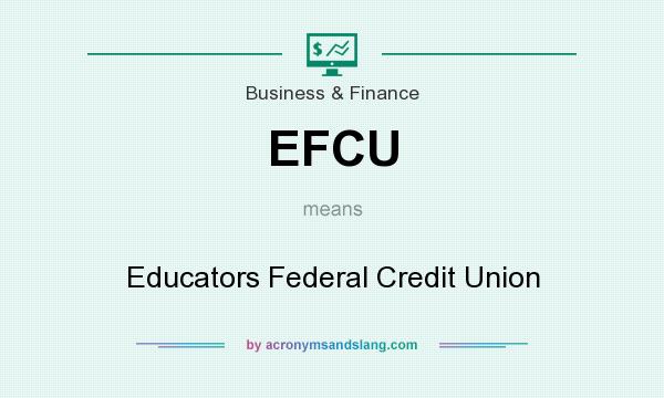 What does EFCU mean? It stands for Educators Federal Credit Union