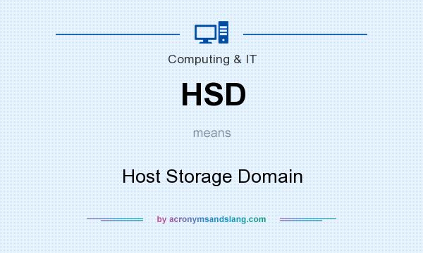 What does HSD mean? It stands for Host Storage Domain