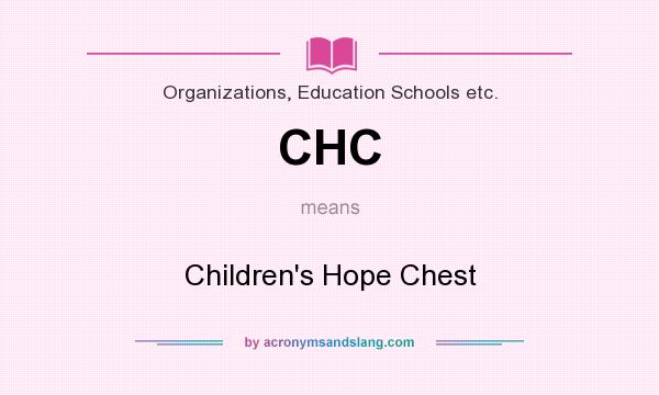 What does CHC mean? It stands for Children`s Hope Chest