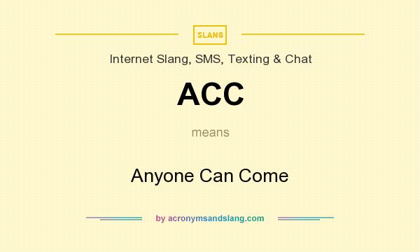 What does ACC mean? It stands for Anyone Can Come