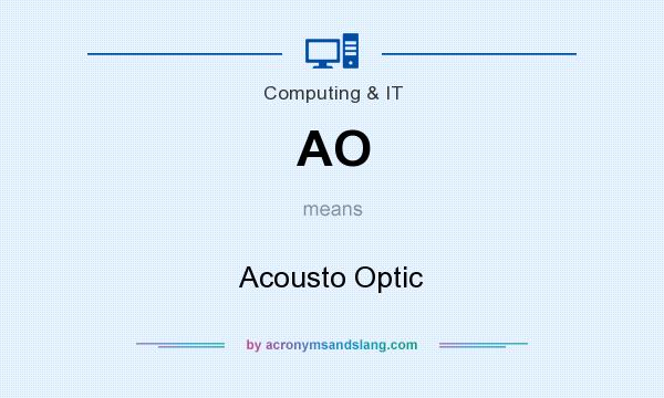 What does AO mean? It stands for Acousto Optic