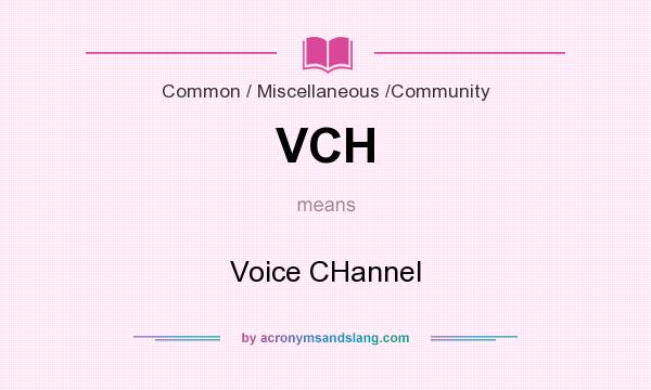 What does VCH mean? It stands for Voice CHannel