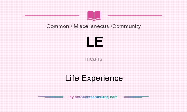 What does LE mean? It stands for Life Experience