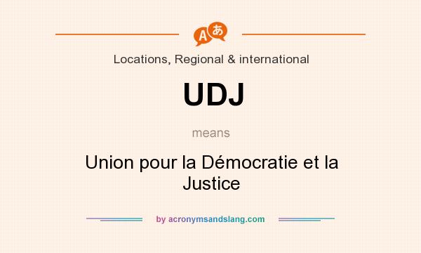 What does UDJ mean? It stands for Union pour la Démocratie et la Justice