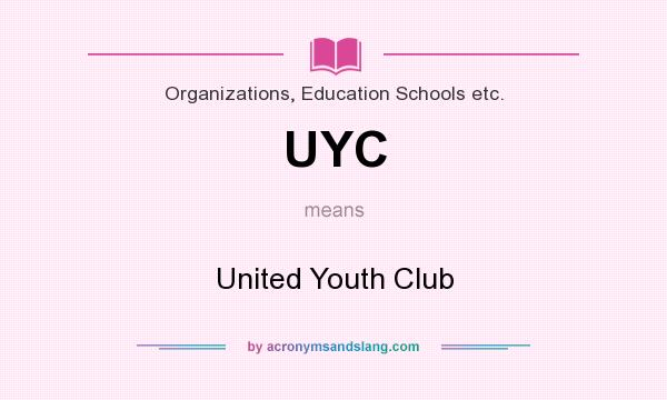 What does UYC mean? It stands for United Youth Club
