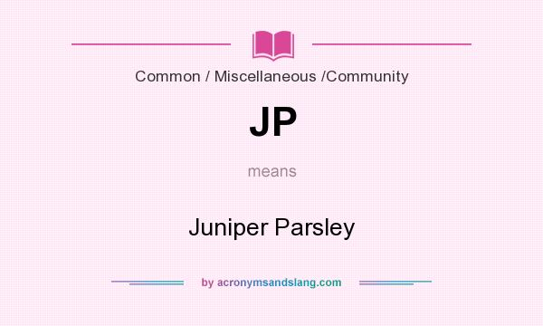 What does JP mean? It stands for Juniper Parsley