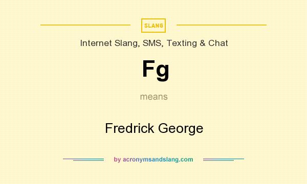 What does Fg mean? It stands for Fredrick George