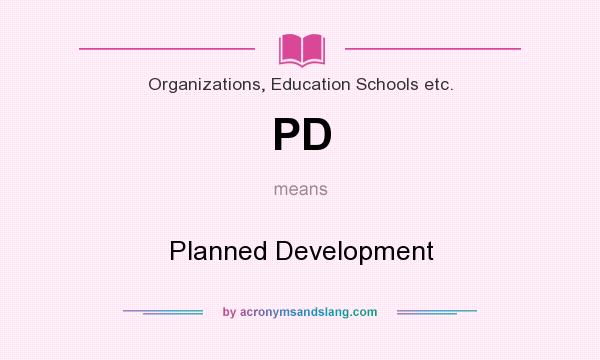 What does PD mean? It stands for Planned Development