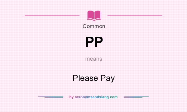What does PP mean? It stands for Please Pay
