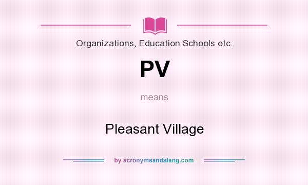 What does PV mean? It stands for Pleasant Village
