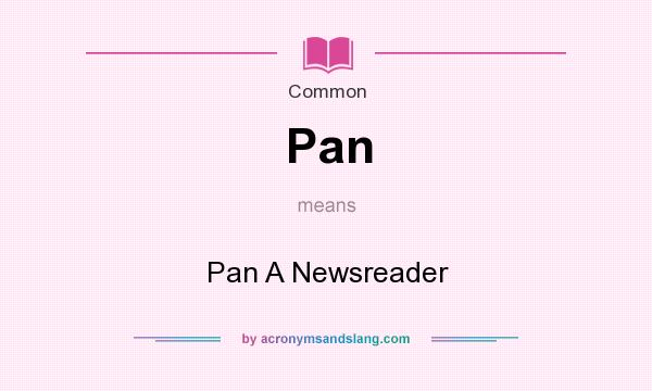 What does Pan mean? It stands for Pan A Newsreader