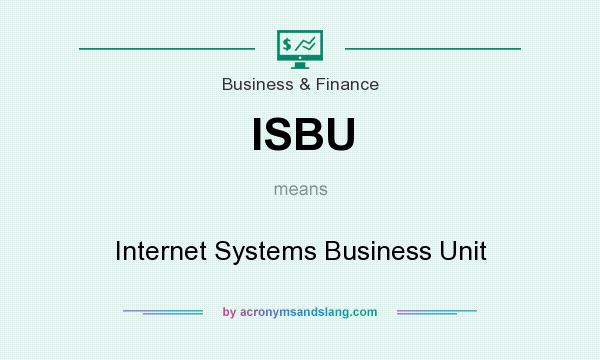 What does ISBU mean? It stands for Internet Systems Business Unit