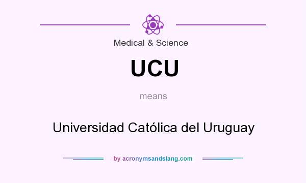 What does UCU mean? It stands for Universidad Católica del Uruguay