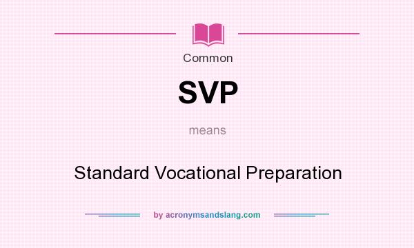 What does SVP mean? It stands for Standard Vocational Preparation