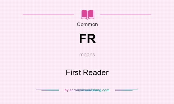 What does FR mean? It stands for First Reader