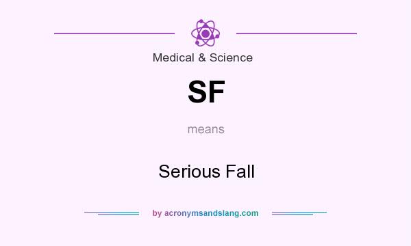 What does SF mean? It stands for Serious Fall