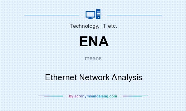 What does ENA mean? It stands for Ethernet Network Analysis