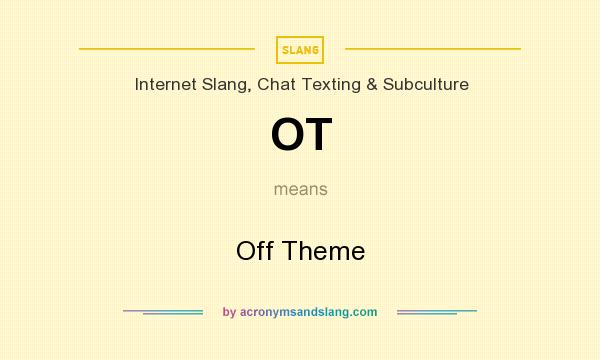 What does OT mean? It stands for Off Theme