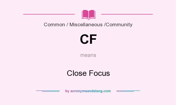 What does CF mean? It stands for Close Focus