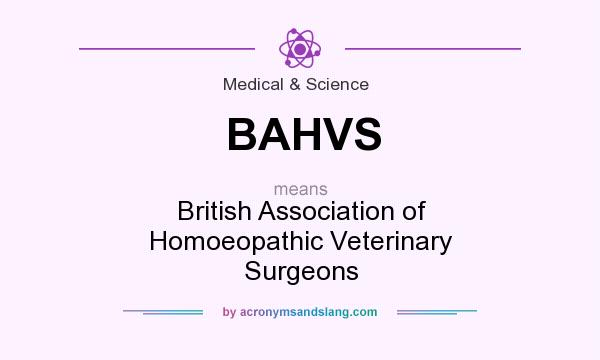 What does BAHVS mean? It stands for British Association of Homoeopathic Veterinary Surgeons