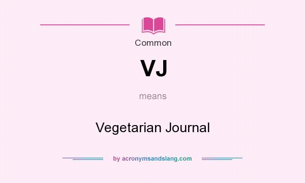 What does VJ mean? It stands for Vegetarian Journal