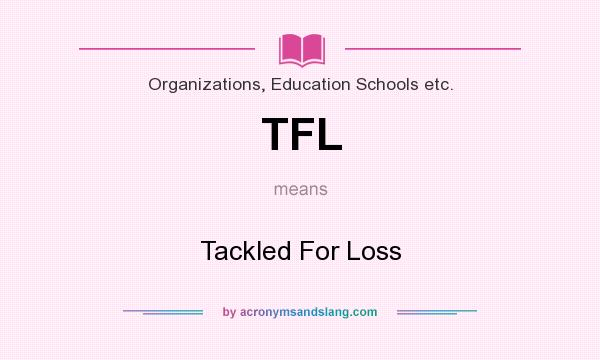 What does TFL mean? It stands for Tackled For Loss