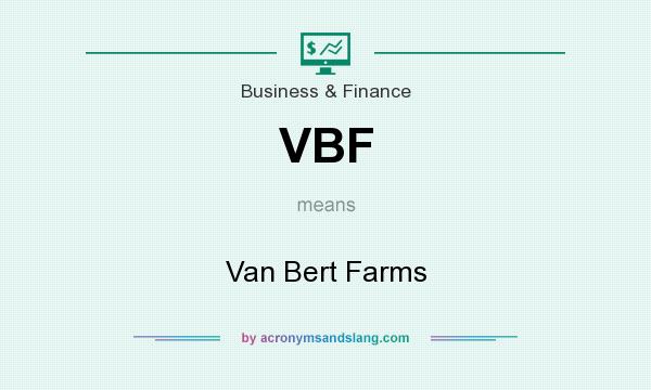 What does VBF mean? It stands for Van Bert Farms