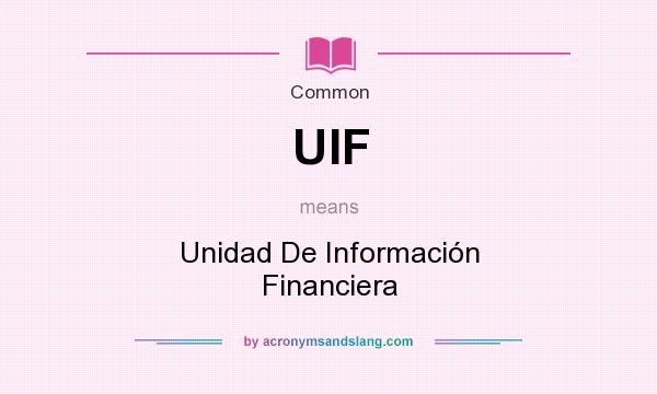 What does UIF mean? It stands for Unidad De Información Financiera