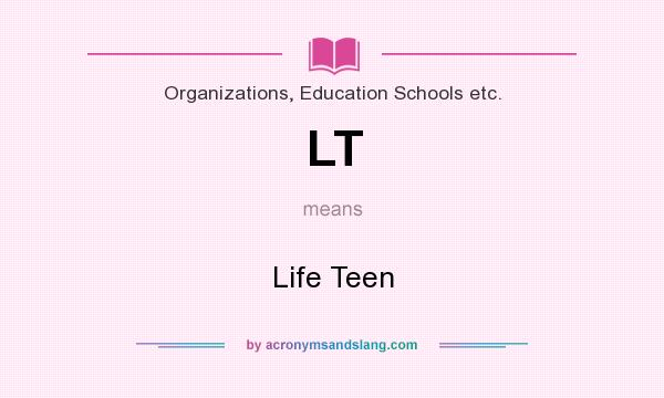 What does LT mean? It stands for Life Teen