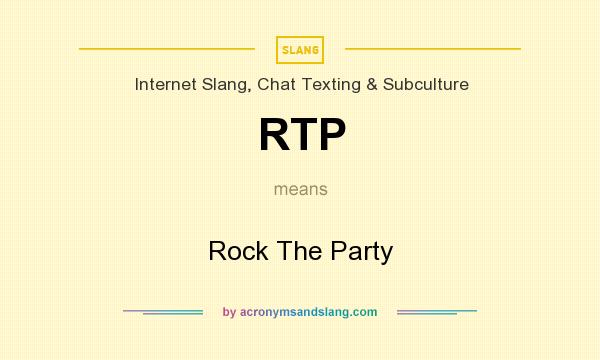 What does RTP mean? It stands for Rock The Party