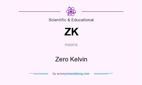 What does ZK mean? It stands for Zero Kelvin